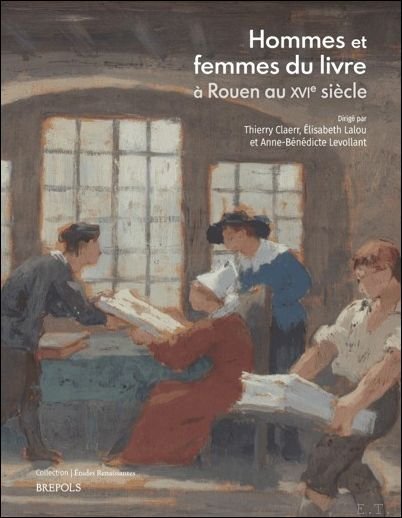 Hommes et femmes du livre Rouen au XVIe si cle …