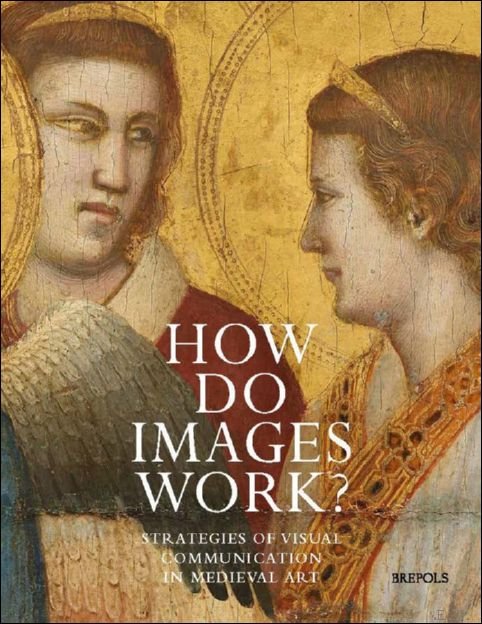 How Do Images Work? Strategies of Visual Communication in Medieval …