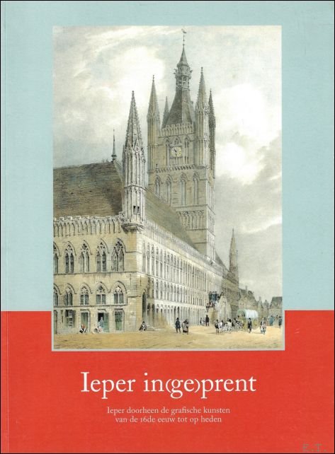 Ieper in(ge)prent : Ieper doorheen de grafische kunsten van de … | Immagine Gallery 2