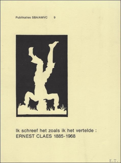 Ik schreef het zoals ik het vertelde: Ernest Claes 1885-1968.