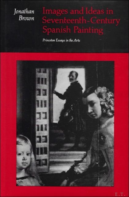 Images and Ideas in Seventeenth-Century Spanish Painting : Princeton Essays …