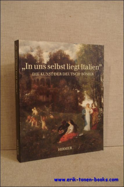 In uns selbst liegt Italien Die Kunst der Deutsch-Romer.