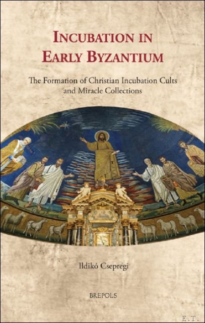 Incubation in Early Byzantium. The Formation of Christian Incubation Cults …