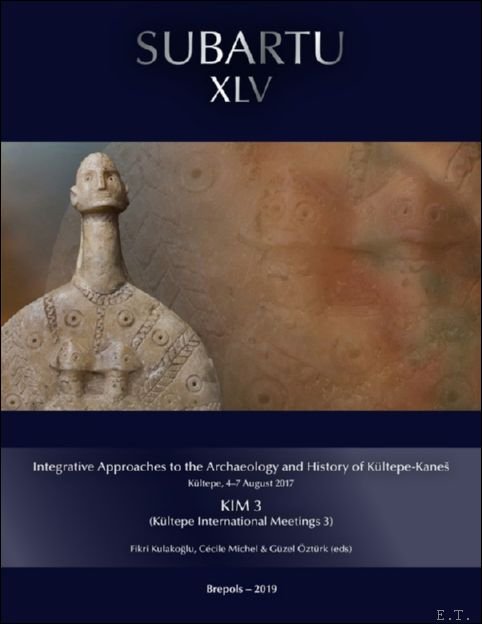 Integrative Approaches to the Archaeology and History of K ltepe-Kanes. …