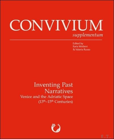 Inventing Past Narratives. Venice and the Adriatic Space (13th?15th Centuries)