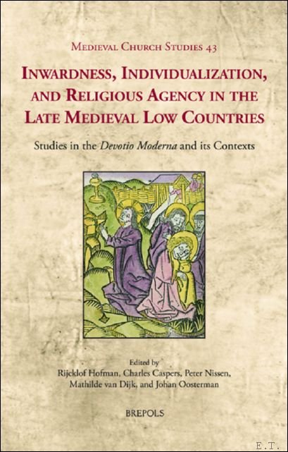 Inwardness, Individualization, and Religious Agency in the Late Medieval Low …