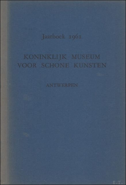 JAARBOEK VAN HET KONINKLIJK MUSEUM VOOR SCHONE KUNSTEN ANTWERPEN 1961 …