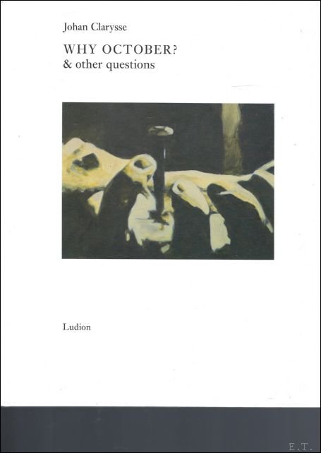 Johan Clarysse * Why October & Other Questions
