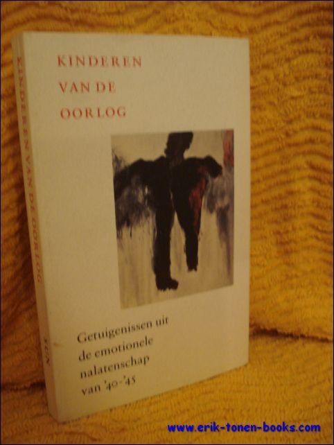 Kinderen van de oorlog. Getuigenissen uit de emotionele nalatenschap van …