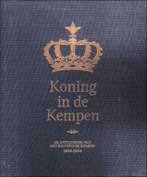 Koning in de Kempen : De ontginning van het Koninklijk …