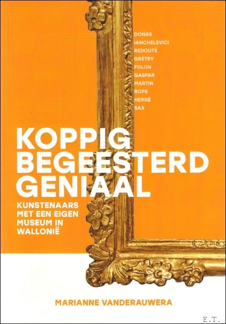 Koppig Begeesterd Geniaal, Kunstenaars met een eigen museum in Walloni