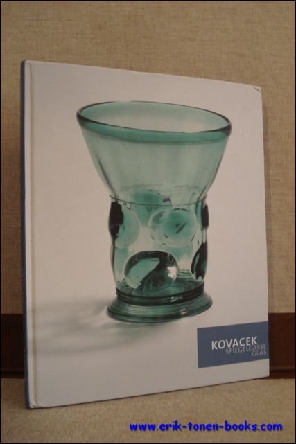 KOVACEK SPIEGELGASSE GLAS. GLAS AUS FUNF JAHRHUNDERTEN 2008-2009,