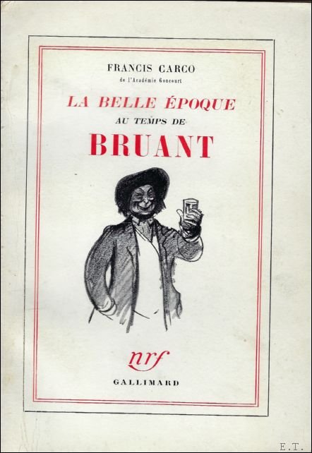 LA BELLE EPOQUE AU TEMPS DE BRUANT.