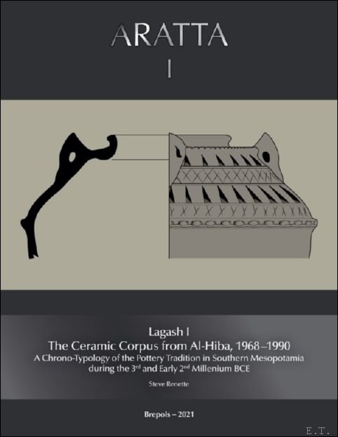Lagash I: The Ceramic Corpus from Al-Hiba, 1968?1990. A Chrono-Typology …