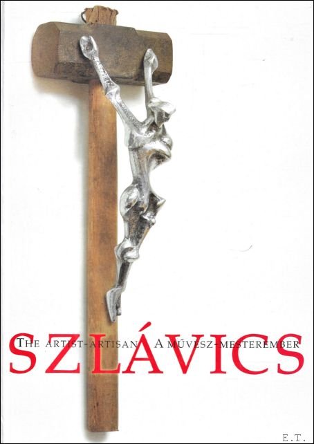 Laszlo Szlavics, the artist - artisan 1927-1991
