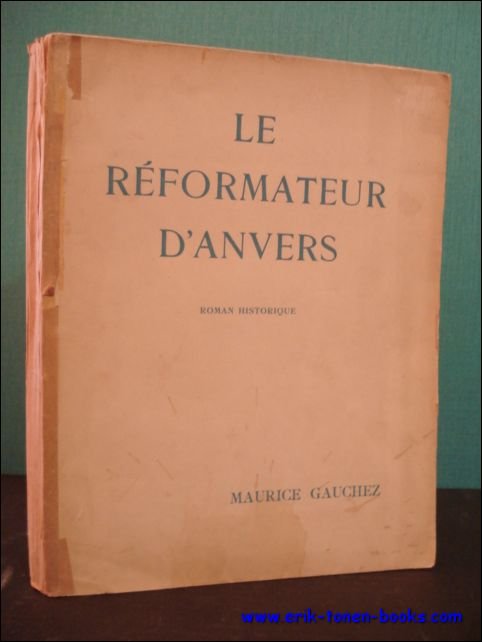 LE REFORMATEUR D' ANVERS. ROMAN HISTORIQUE,