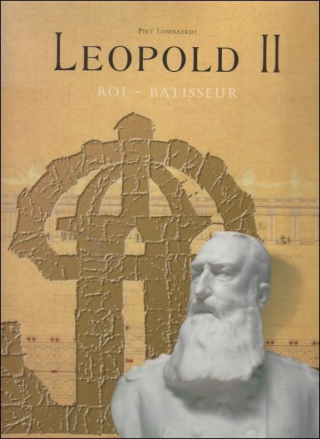 Leopold II : Roi - Batisseur.