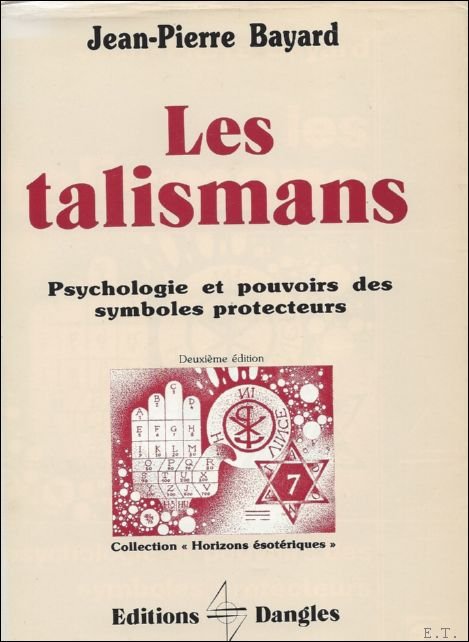 LES TALISMANS. PSYCHOLOGIE ET POUVOIRS DES SYMBOLES PROTECTEURS,