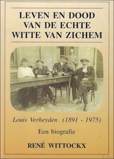 Leven en dood van de echte Witte van Zichem (met …