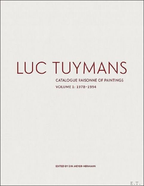 Luc Tuymans: Catalogue Raisonne of Paintings Volume I: 1978-1994