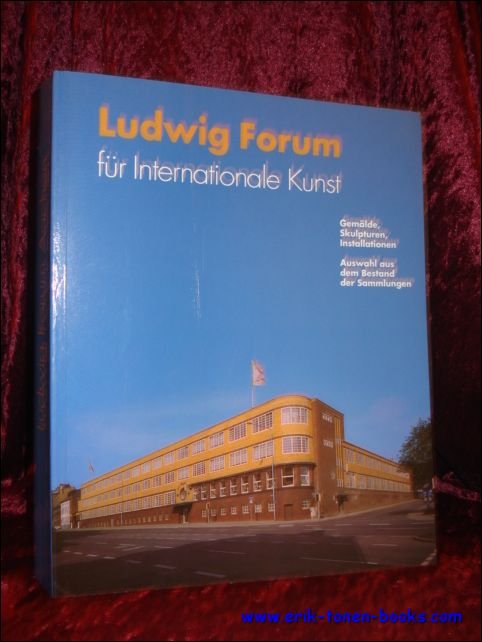 LUDWIG FORUM FUR INTERNATIONALE KUNST. GEMALDE, SKULPTUREN, INSTALLATIONEN. AUSWAHL AUS …