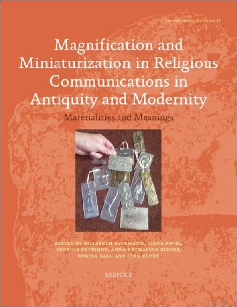 Magnification and Miniaturization in Religious Communications in Antiquity and Modernity. …