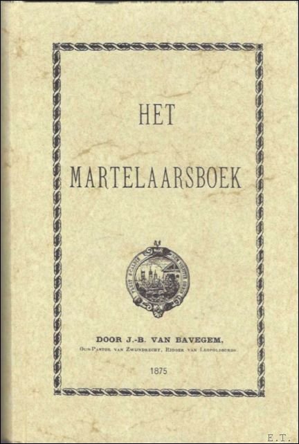 martelaarsboek, of heldhaftig gedrag der Belgische geestelijkheid ten tijde der …
