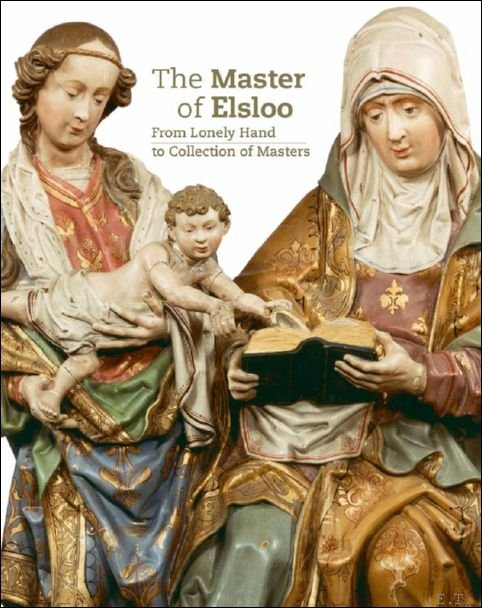 Master of Elsloo From Lonely Hand to Collection of Masters.