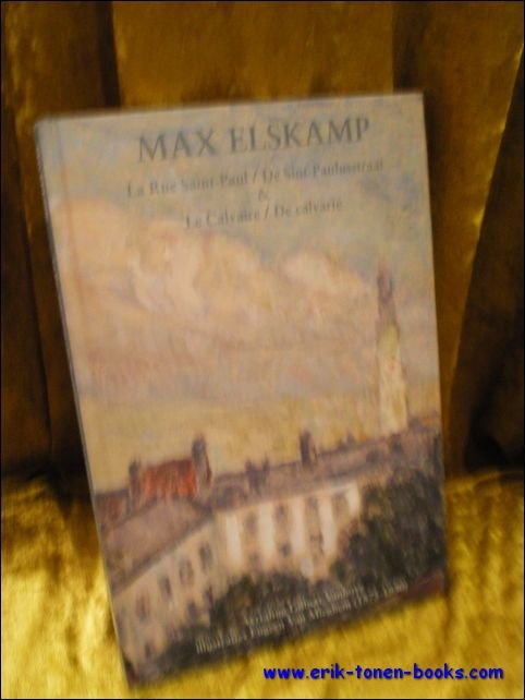 MAX ELSKAMP. LE RUE SAINT-PAUL/ DE SINT-PAULUSSTRAAT EN LE CALVAIRE/ …