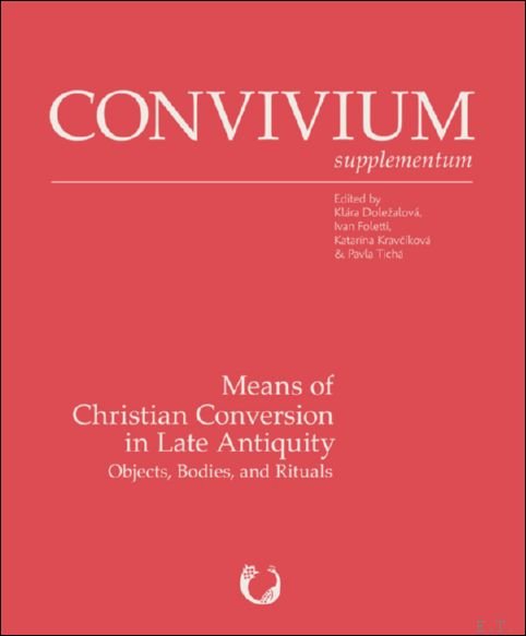 Means of Christian Conversion in Late Antiquity. Objects, Bodies, and …