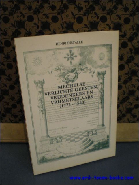 MECHELSE VERLICHTE GEESTEN, VRIJDENKERS EN VRIJMETSELAARS ( 1772 - 1840 …