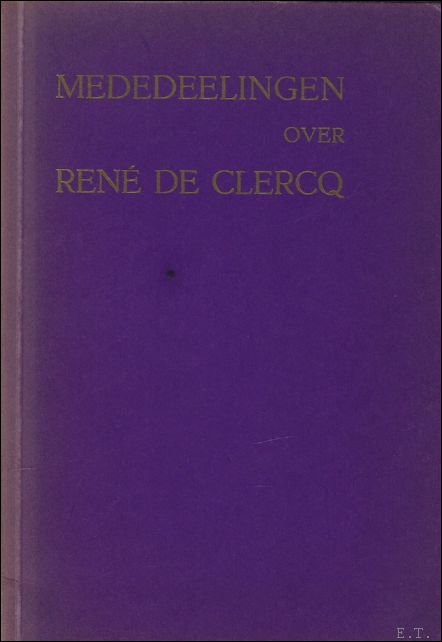 MEDEDEELINGEN OVER RENE DE CLERCQ,