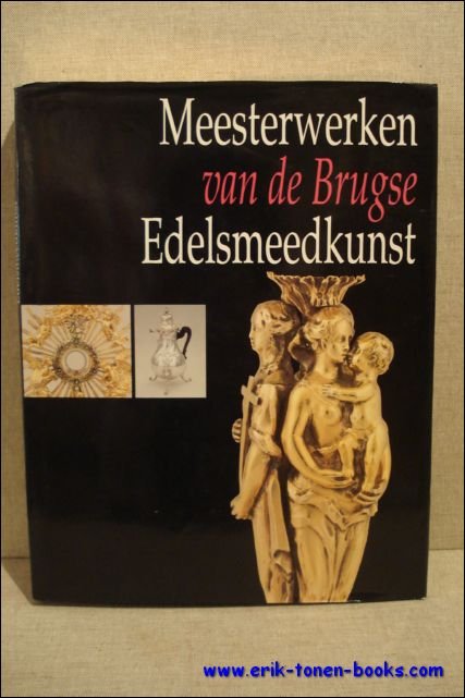 MEESTERWERKEN VAN DE BRUGSE EDELSMEEDKUNST. CATALOGUS.