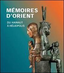 MEMOIRES D'ORIENT. DU HAINAUT A HELIOPOLIS,