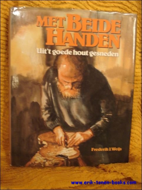 Met beide handen. Uit 't goede hout gesneden.