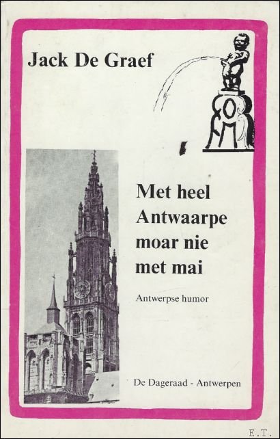 MET HEEL ANTWAARPE MOAR NIE MET MAI. ANTWERPSE HUMOR.