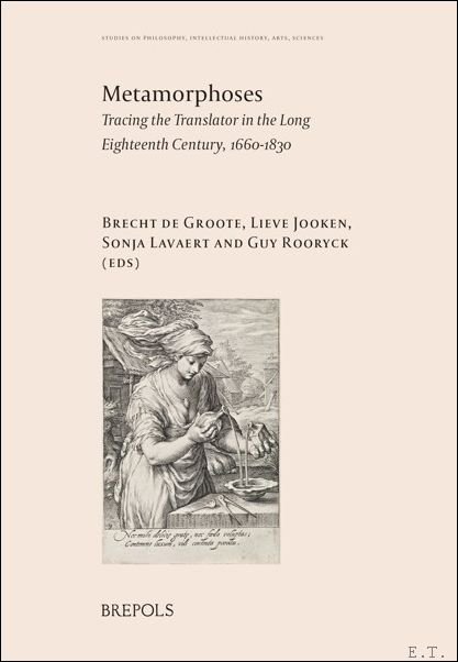 Metamorphoses Tracing the Translator in the Long Eighteenth Century, 1660?1830