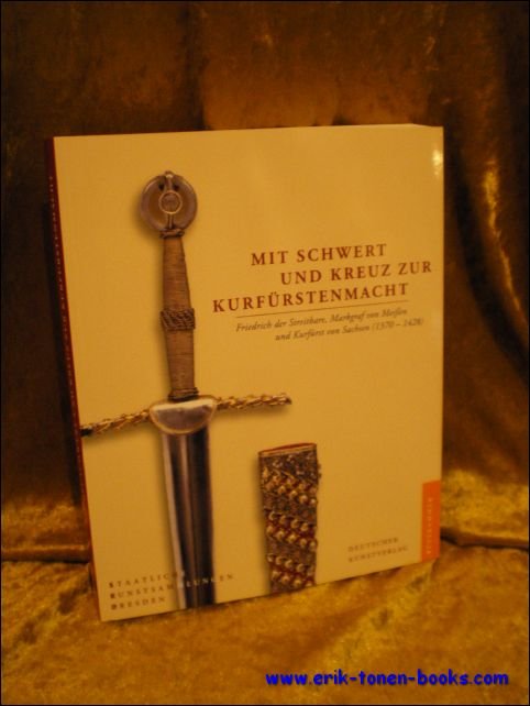 MIT SCHWERT UND KREUZ ZUR KURFURSTENMACHT. FRIEDRICH DER STREITBARE, MARKGRAF …