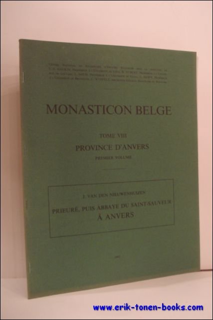 MONASTICON BELGE. TOME VIII. PROVINCE D'ANVERS. PREMIER VOLUME. PRIEURE, PUIS …