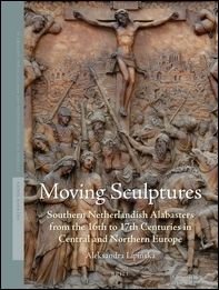 Moving Sculptures Southern Netherlandish alabasters from the 16th to 17th …