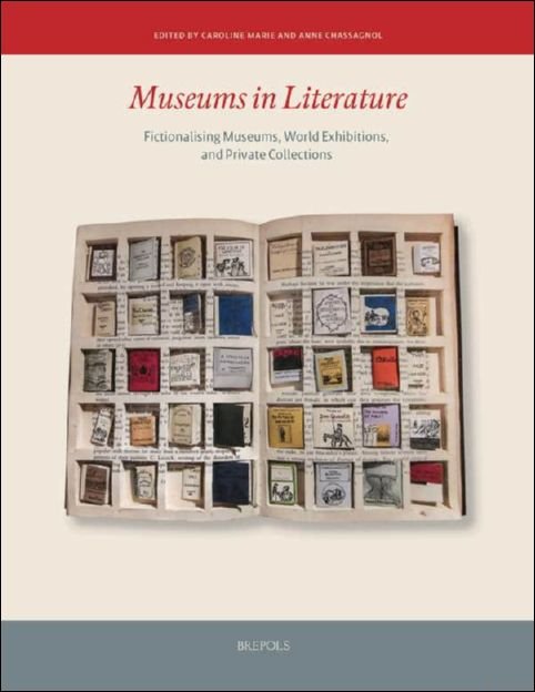 Museums in Literature. Fictionalising museums, world exhibitions, and private collections