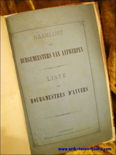 NAAMLIJST DER BURGEMEESTERS VAN ANTWERPEN. LISTE DES BOURGMESTRES D'ANVERS,