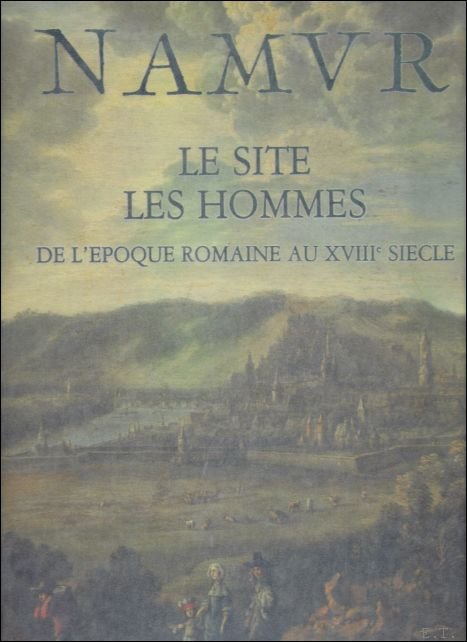 Namur: Le site, les hommes de l poque romaine au …