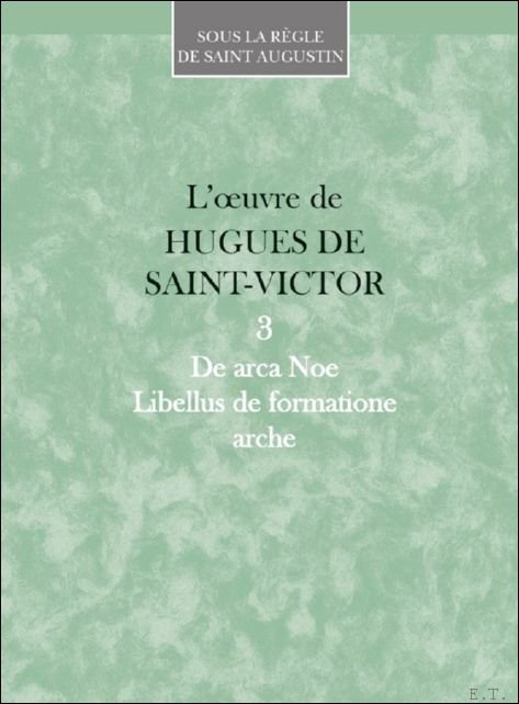Oeuvres, 3. De archa Noe. Libellus de formatione arche