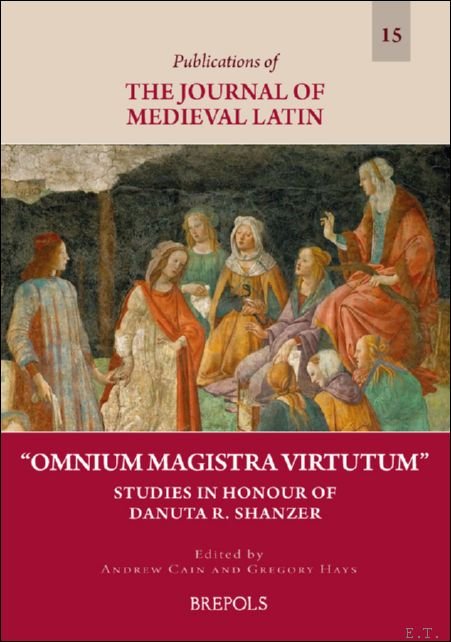 Omnium Magistra Virtutum. Studies in Honour of Danuta Shanzer