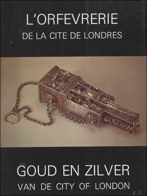 ORFEVRERIE DE LA CITE DE LONDRES. GOUD EN ZILVER VAN …