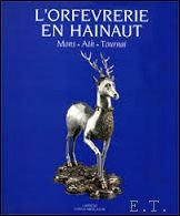 Orfevrerie en Hainaut : Mons. Ath. Tournai.