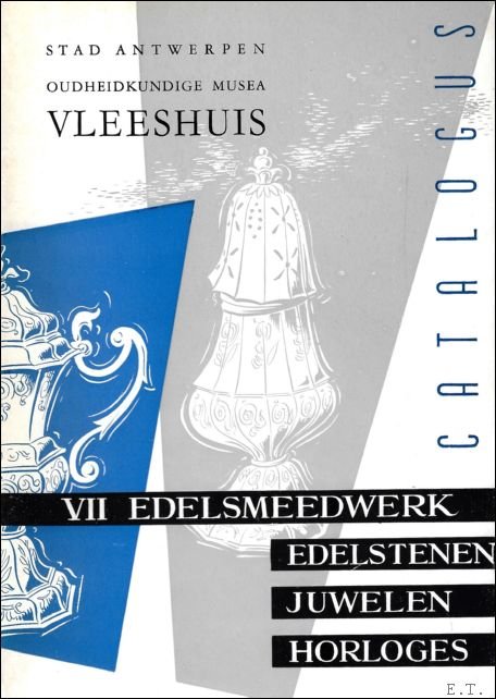 OUDHEIDKUNDIGE MUSEA. VLEESHUIS. CATALOGUS. VII. EDELSMEEDWERK EDELSTENEN JUWELEN HORLOGES.