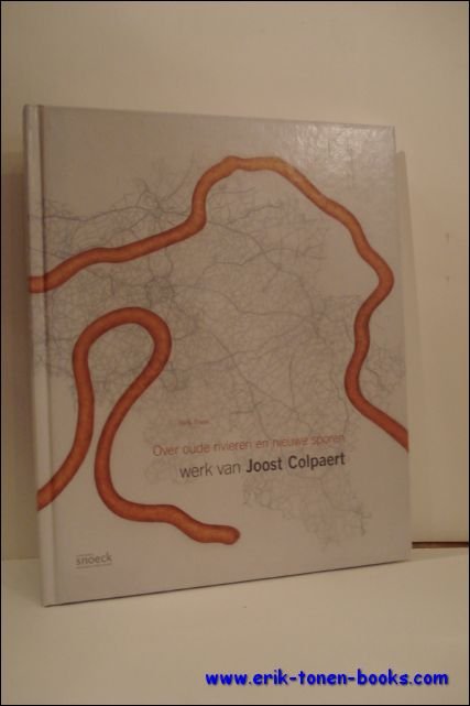 OVER OUDE RIVIEREN EN NIEUWE SPOREN. WERK VAN JOOST COLPAERT,