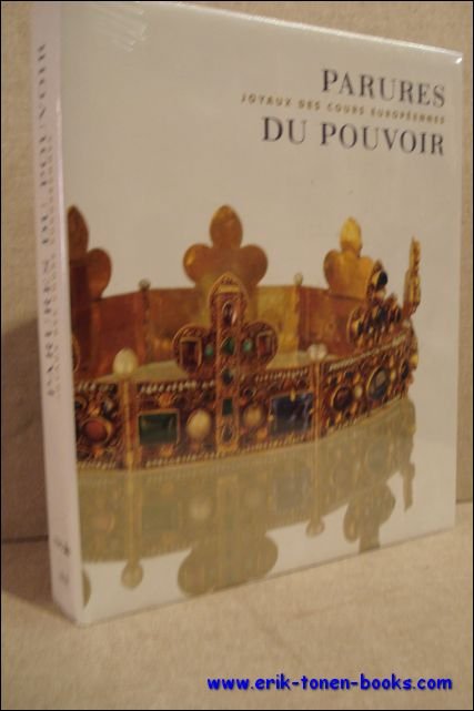 PARURES DU POUVOIR. JOYAUX DES COURS EUROPEENNES,